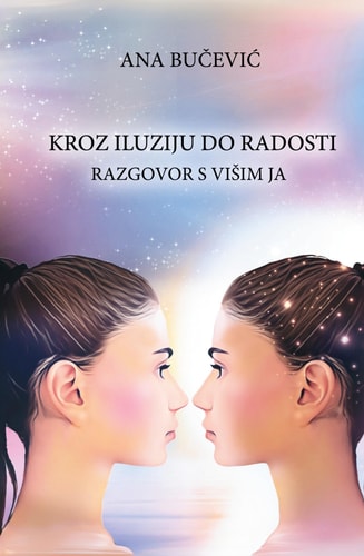 Kroz Iluziju Do Radosti RAZGOVOR S VISIM JA: Conversation With The Higher Self