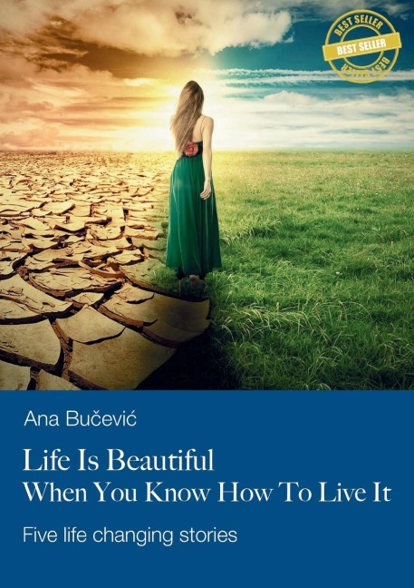 Life Is Beautiful When You Know How To Live It: Five life changing stories