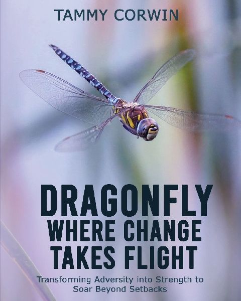 Dragonfly Where Change Takes Flight: Transforming Adversity into Strength to Soar Beyond Setbacks