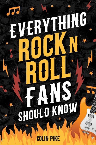 Everything Rock N Roll Fans Should Know: Explore the 1950s Beginnings, 1960s British Invasion, 1970s Hard Rock, 1980s Metal Mayhem, 1990s Alternative, and More!