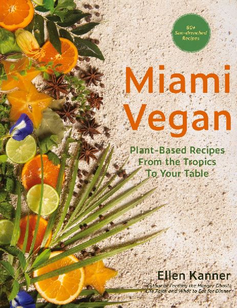 Miami Vegan: Plant-Based Recipes from the Tropics To Your Table