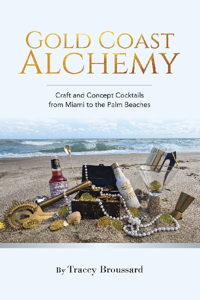 Gold Coast Alchemy: Craft and Concept Cocktails from Miami to the Palm Beaches