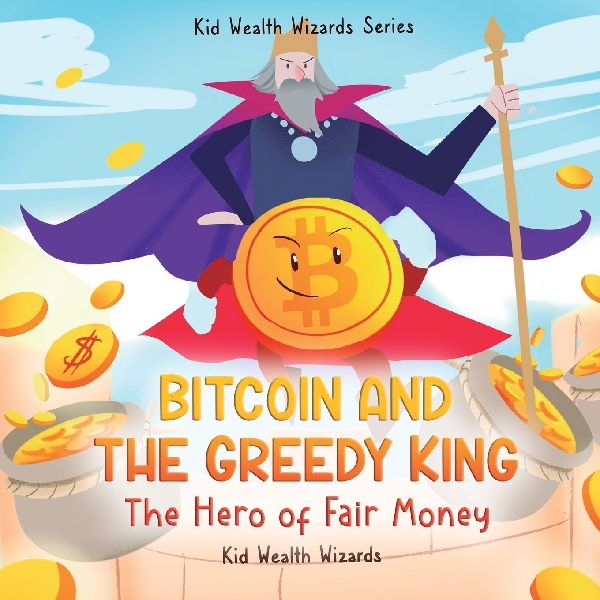 Bitcoin and the Greedy King: My First Bitcoin Book - A Story About Money, Inflation, and Digital Currency for Kids