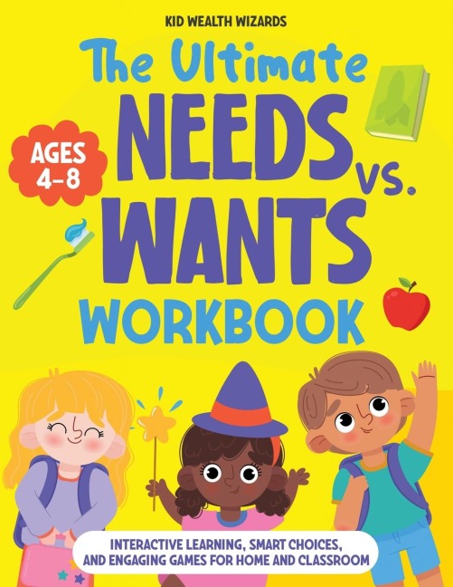 The Ultimate Needs vs Wants Workbook: Interactive Learning, Smart Choices, and Engaging Games for Home and Classroom - Activity Book for Kids Ages 4-8