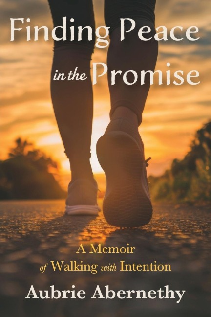 Finding Peace in the Promise: A Memoir of Walking with Intention
