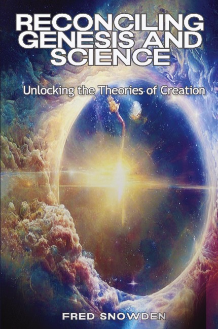 Reconciling Genesis & Science: Unlocking the Theories of Creation