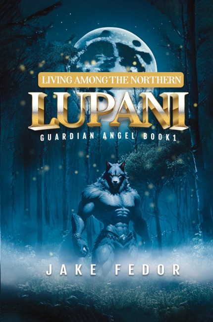Living Among the Northern Lupani: Guardian Angel Book 1