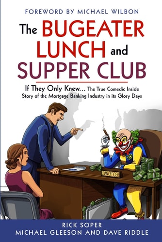 The Bugeater Lunch and Supper Club If They Only Knew... The True Comedic Inside Story of the Mortgage Banking Industry in Its Glory Days