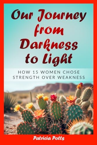 Our Journey from Darkness to Light How 15 Women Chose Strength Over Weakness
