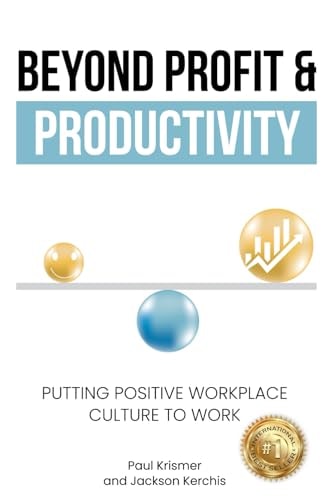 Beyond Profit & Productivity Putting Positive Workplace Culture to Work