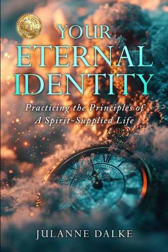 Your Eternal Identity Practicing the Principles of a Spirit-Supplied Life