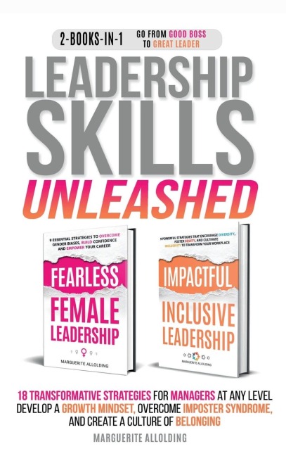 Leadership Skills Unleashed: 18 Transformative Strategies for Managers at Any Level - Develop a Growth Mindset, Overcome Imposter Syndrome, and Create a Culture of Belonging: 18 Transformative Strategies for Managers at Any Level - Develop a Growth Mindse