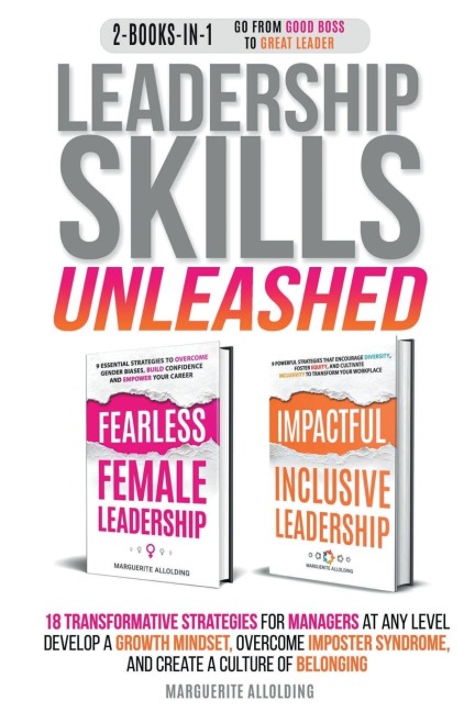 Leadership Skills Unleashed: 18 Transformative Strategies for Managers at Any Level.  Develop a Growth Mindset, Overcome Imposter Syndrome, and Create a Culture of Belonging