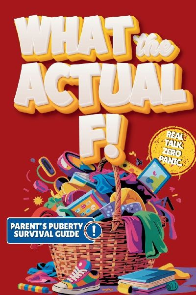 What the Actual F!: Pubes to Boobs & Everything in Between - A Funny, No-Panic Survival Guide to Parenting Tweens Through Puberty - Hormones, Mood Swings, Body Changes, and Real-Life Conversations