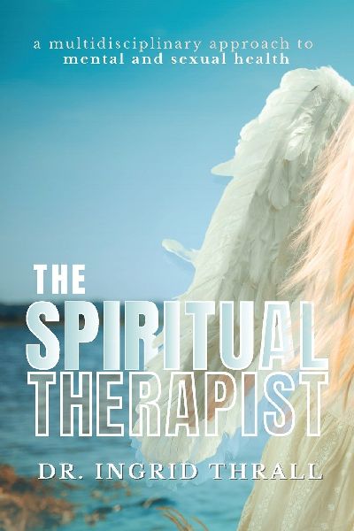 The Spiritual Therapist: A Multidisciplinary Approach To Mental & Sexual Health