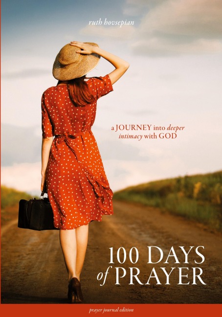 100 Days of Prayer: A JOURNEY into deeper intimacy with GOD (Prayer Journal  Edition)