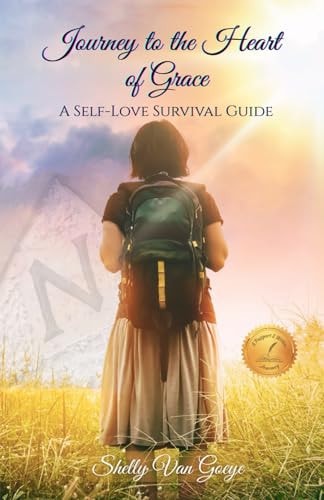 Journey to the Heart of Grace A Self-Love Survival Guide