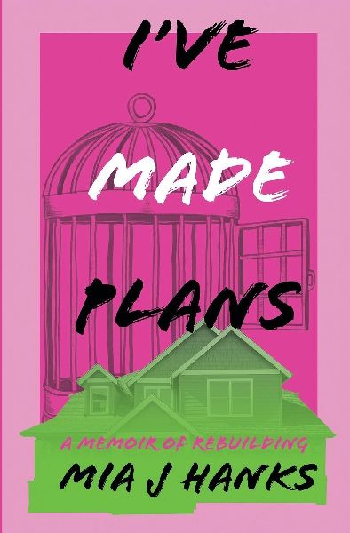 Ive Made Plans: A Memoir of Rebuilding
