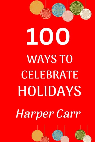 100 Ways to Celebrate Holidays