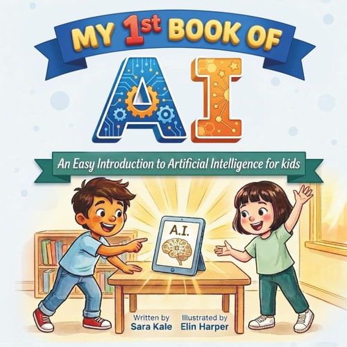 My 1st Book of AI: An Easy Introduction to Artificial Intelligence for Kids