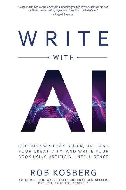 Write with AI: Conquer Writers Block, Unleash Your Creativity, and Write Your Book Using Artificial Intelligence