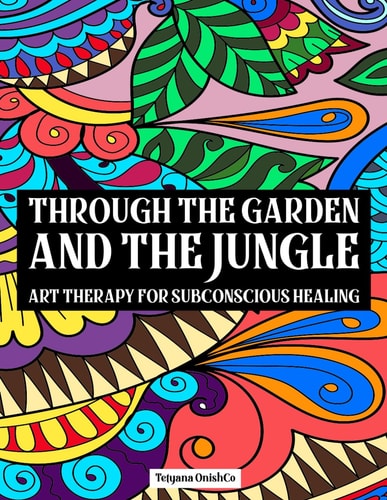 Through The Garden And The Jungle Art Therapy for Subconscious Healing