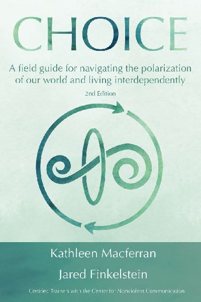 Choice: A field guide for navigating the polarization of our world and living interdependently, 2nd Ed