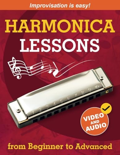 Harmonica Lessons from Beginner to Advanced Original Harmonica Method of Learning to Play and Improvise + Video and Audio