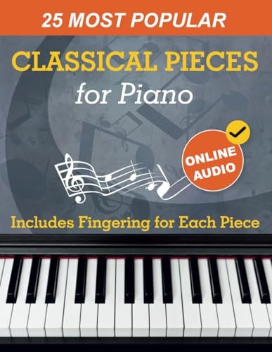 25 Most Popular Classical Pieces for Piano Beethoven, Bach, Mozart, Debussy, Handel / Halvorsen, Rachmaninoff and Many More! With Online Audio
