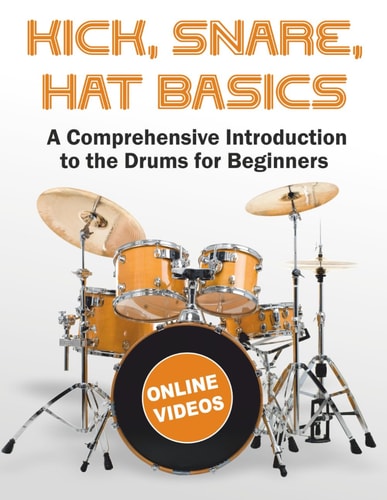 Kick, Snare, Hat Basics A Comprehensive Introduction to the Drums for Beginners