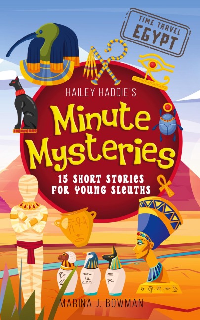 Hailey Haddies Minute Mysteries Time Travel Egypt: 15 Short Stories For Young Sleuths