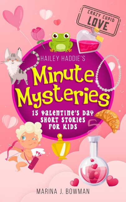 Hailey Haddies Minute Mysteries Crazy Cupid Love: 15 Valentines Day Short Stories for Kids