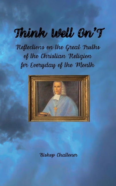 Think Well OnT: Reflections on the Great Truths  of the Christian Religion for Everyday of the Month
