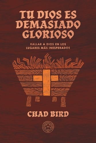 Tu Dios Es Demasiado Glorioso Hallar a Dios en Los Lugares Más Inesperados