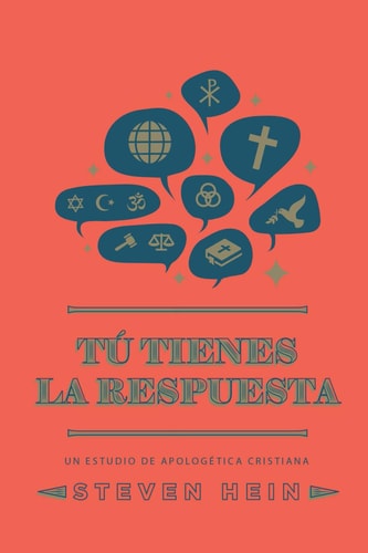 Tú Tienes La Respuesta Un Estudio de Apologética Cristiana
