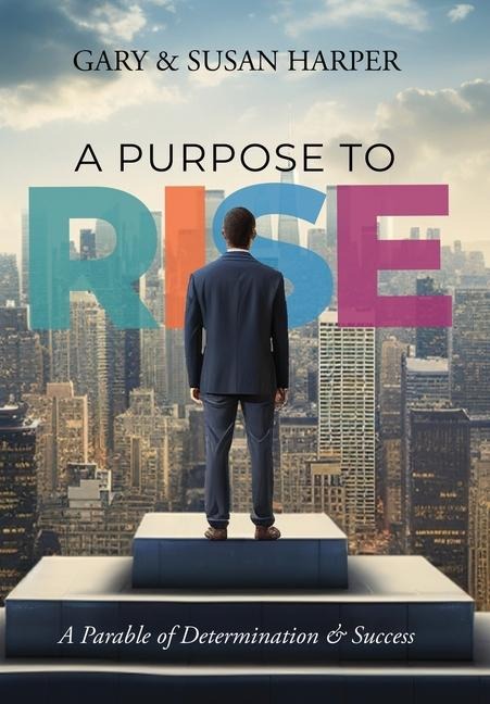 A Purpose to RISE: A Parable of Determination & Success