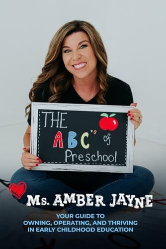 The ABC's of Preschool Your Guide to Owning, Operating, and Thriving in Early Childhood Education