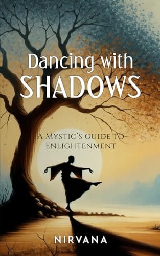 Dancing with Shadows A Mystic's Guide to Enlightenment