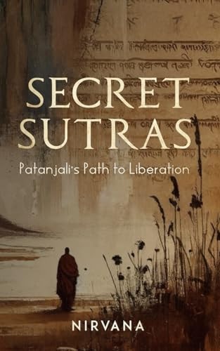 Secret Sutras Patanjali's Path to Liberation