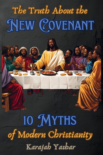 The Truth About the New Covenant: 10 Myths of Modern Christianity : 10 Myths of