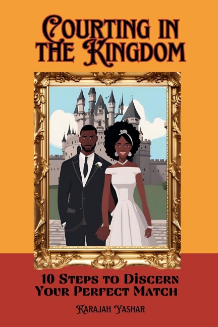 Courting in the Kingdom: 10 Steps to Discern Your Perfect Match