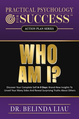 Practical Psychology for Success Who Am I? A Psychological Breakthrough That Reveals Different Sides of Your Personality and Helps You Detect in Others That May Surprise You