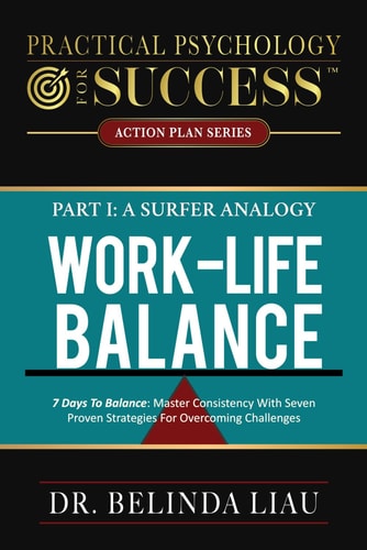 Practical Psychology For Success Work-Life Balance Part I A Surfer Analogy 7 Days To Balance: Master Consistency With Seven Proven Strategies For Overcoming Challenges