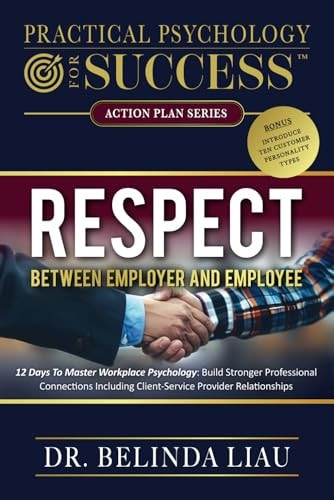 Practical Psychology For Success Respect Between Employer And Employee 12 Days To Master Workplace Psychology: Build Stronger Professional Connections Including Client-Service Provider Relationships