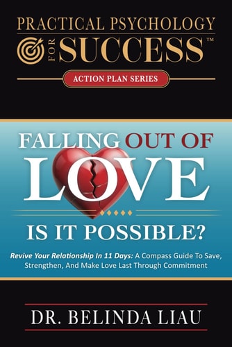 Practical Psychology For Success Falling Out Of Love Is It Possible? Revive Your Relationship In 11 Days: A Compass Guide To Save, Strengthen, And Make Love Last Through Commitment