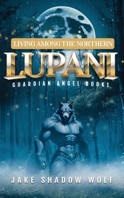 Living Among the Northern Lupani: Guardian Angel Book 1