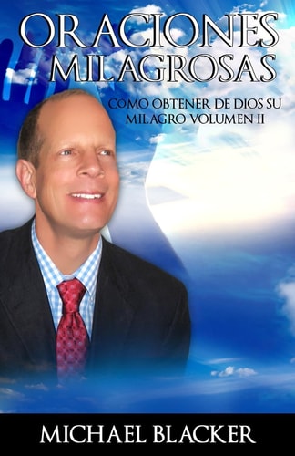 Oraciones Milagrosas Cómo Obtener de Dios Su Milagro Volumen II