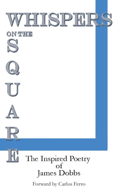 Whispers on the Square: The Inspired Poetry of James Dobbs