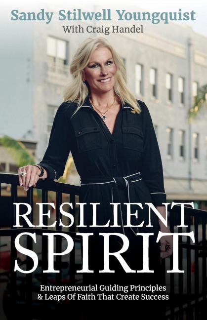 Resilient Spirit: Entrepreneurial Guiding Principles & Leaps Of Faith That Create Success