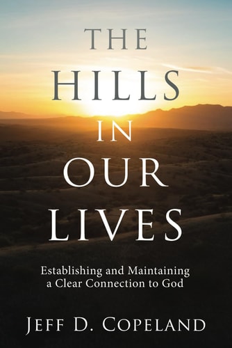 The Hills in Our Lives Establishing and Maintaining a Clear Connection to God